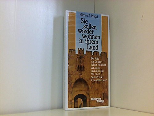 Sie sollen wieder wohnen in ihrem Land : die Rolle von Christen bei der Heimkehr der Juden ins Land Israel. Mit e. Vorw. von P. Laurentius Klein. Übers. aus d. Engl.: Waldtraut Ullrich. - Pragai, Michael J.