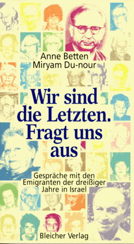 Stock image for Wir sind die Letzten. Fragt uns aus : Gesprche mit den Emigranten der dreissiger Jahre in Israel. Anne Betten ; Miryam Du-nour (Hrsg.). Unter Mitarb. von Kristine Hecker und Esriel Hildesheimer for sale by Antiquariat J. Hnteler