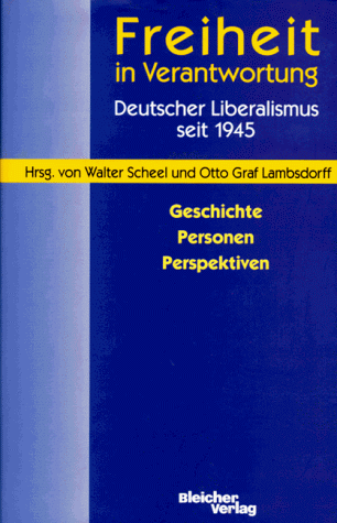 Imagen de archivo de Freiheit in Verantwortung. Deutscher Liberalismus seit 1945. Geschichte, Personen, Perspektiven a la venta por medimops