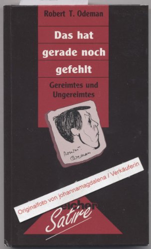 Stock image for Das hat gerade noch gefehlt: Gereimtes und Ungereimtes for sale by Versandantiquariat Dirk Buchholz