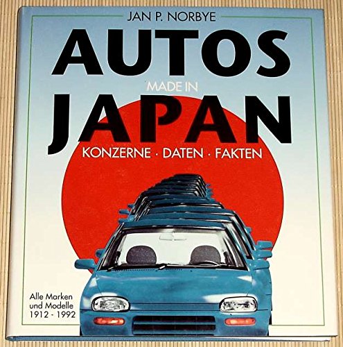 Stock image for Autos made in Japan : Konzerne - Daten - Fakten - alle Marken und Modelle 1912 - 1992. bersetzt und redaktionelle Bearbeitung von Halwart Schrader. for sale by Antiquariat KAMAS