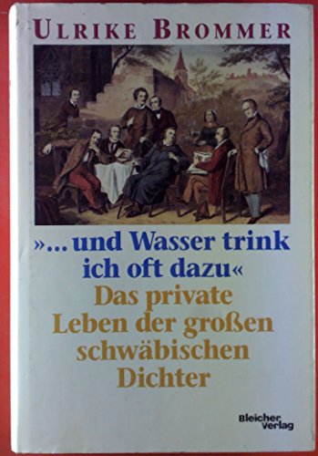 9783883503172: --und Wasser trink ich oft dazu: Das private Leben der grossen schwäbischen Dichter (German Edition)