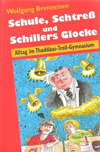 Schule, Schtreß und Schillers Glocke Alltag im Thaddäus-Troll-Gymnasium