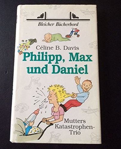 9783883503639: Philipp, Max und Daniel. Mutters Katastrophen-Trio - Celine B. Davis