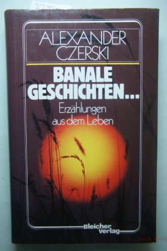 Beispielbild fr Banale Geschichten. Erzhlungen aus dem Leben zum Verkauf von Versandantiquariat Felix Mcke