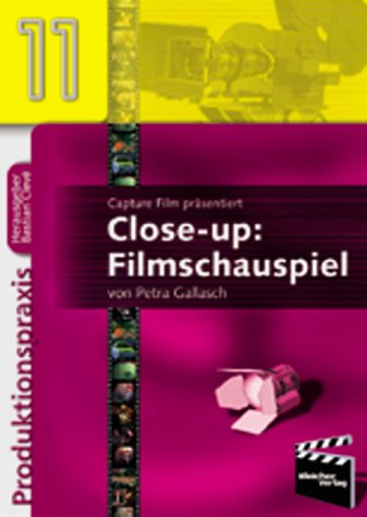 Stock image for Capture Film prsentiert: Close-up: Filmschauspiel - Gesprche, Infos und Tipps von Fachleuten und Insidern [Reihe: Produktionspraxis. Band 11: Film-Schauspiel] for sale by Bildungsbuch