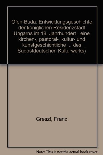 9783883560328: Ofen-Buda: Entwicklungsgeschichte der königlichen Residenzstadt Ungarns im 18. Jahrhundert : eine kirchen-, pastoral-, kultur- und ... Kulturwerks) (German Edition)