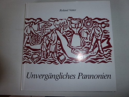 Unvergängliches Pannonien : neue Gedichte. Zeichn. von Josef de Ponte. Mit e. Geleitw. von Franz ...