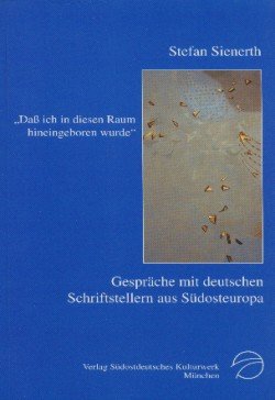 Dass ich in diesen Raum hineingeboren wurde--: GespraÌˆche mit deutschen Schriftstellern aus SuÌˆdosteuropa (VeroÌˆffentlichungen des SuÌˆdostdeutschen Kulturwerks) (German Edition) (9783883561257) by Sienerth, Stefan