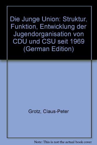 Beispielbild fr Die Junge Union Deutschlands: Struktur - Funktion - Entwicklung der Jugendorganisation von CDU und CSU seit 1969 zum Verkauf von Buchmarie