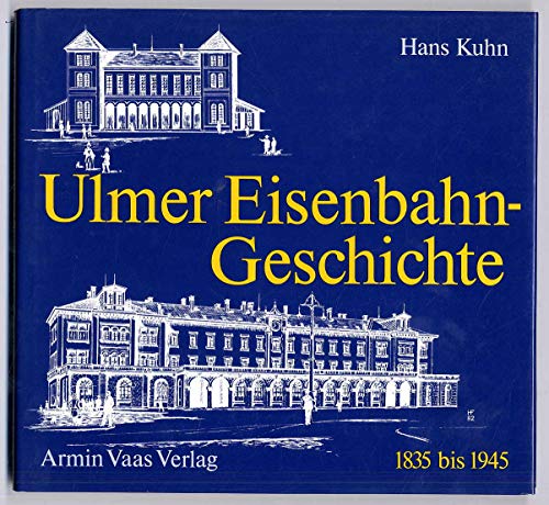 Ulmer Eisenbahngeschichte. 1835 bis 1945.