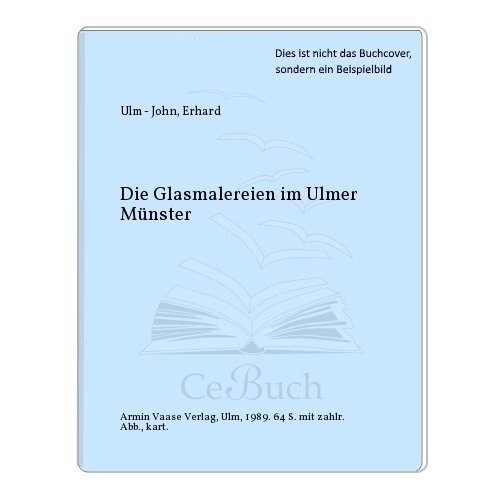 Die Glasmalereien im Ulmer Münster - Erhard John