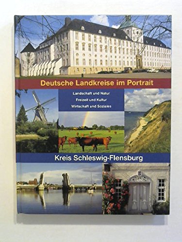 Kreis Schleswig-Flensburg. Landschaft und Natur, Freizeit und Kultur, Wirtschaft und Soziales. - Autorenteam
