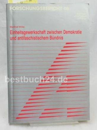 Einheitsgewerkschaft zwischen Demokratie und antifaschistischem BuÌˆndnis: Die Diskussion uÌˆber die Einheitsgewerkschaft im DGB seit 1971 (Forschungsbericht / Konrad-Adenauer-Stiftung) (German Edition) (9783883681009) by Wilke, Manfred