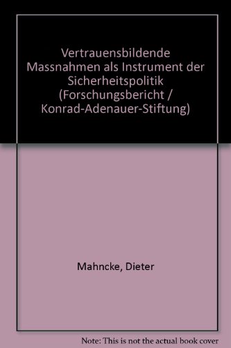 Vertrauensbildende Massnahmen als Instrument der Sicherheitspolitik: Ursprung, Entwicklung, Perspektiven (Forschungsbericht) (German Edition) (9783883681306) by Mahncke, Dieter