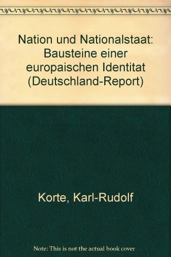 Nation und Nationalstaat: Bausteine einer europaÌˆischen IdentitaÌˆt (Deutschland-Report) (German Edition) (9783883682426) by Korte, Karl-Rudolf