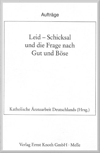 Leid - Schicksal und die Frage nach Gut und Böse. Aufträge Schriftenreihe für das interdisziplinä...