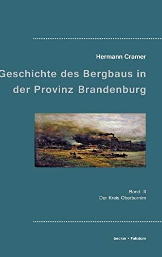 Beispielbild fr Beitrge zur Geschichte des Bergbaus in der Provinz Brandenburg : Band II, Der Kreis Oberbarnim zum Verkauf von Buchpark