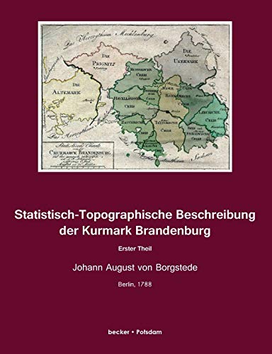 Statistisch-Topographische Beschreibung der Kurmark Brandenburg:Erster Theil - August Heinrich von Borgstede