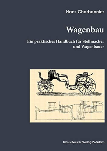 9783883721378: Wagenbau: Ein praktisches Buch fr Stellmacher und Wagenbauer, Berlin 1912 (German Edition)