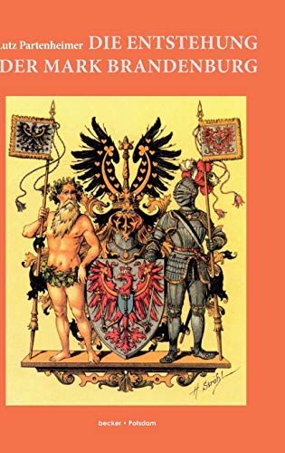 Die Entstehung der Mark Brandenburg: Mit einem lateinisch-deutschen Quellenanhang (German Edition) - Partenheimer, Lutz; Stellmacher, André