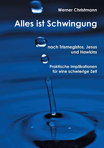 Stock image for Alles ist Schwingung: Nach Trismegistos, Jesus und Hawkins (German Edition) for sale by Lucky's Textbooks