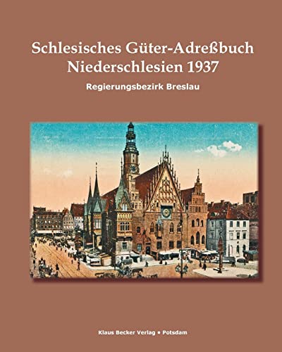 Stock image for Schlesisches GterAdrebuch, Regierungsbezirk Breslau 1937 Niederschlesien Verzeichnis smtlicher Rittergter sowie der greren Landgter, Breslau 1937 for sale by PBShop.store US