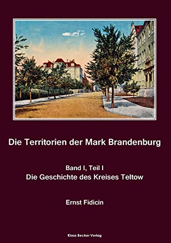 Imagen de archivo de Territorien der Mark Brandenburg, Geschichte des Kreises Teltow: Oder Geschichte der einzelnen Kreise, Stdte, Rittergter und Drfer in derselben, Band I, Teil I, Berlin 1857 (German Edition) a la venta por Lucky's Textbooks