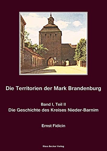 Imagen de archivo de Territorien der Mark Brandenburg, Geschichte des Kreises Nieder-Barnim: Oder Geschichte der einzelnen Kreise, Stdte, Rittergter und Drfer in derselben, Band I, Teil II, Berlin 1857 (German Edition) a la venta por Book Deals