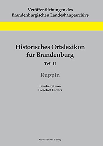 Historisches Ortslexikon für Brandenburg, Teil II, Ruppin - Lieselott Enders
