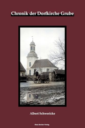 Stock image for Die Dorfkirche Grube: Chronik der Evangelischen Kirchengemeinde Grube (German Edition) for sale by California Books