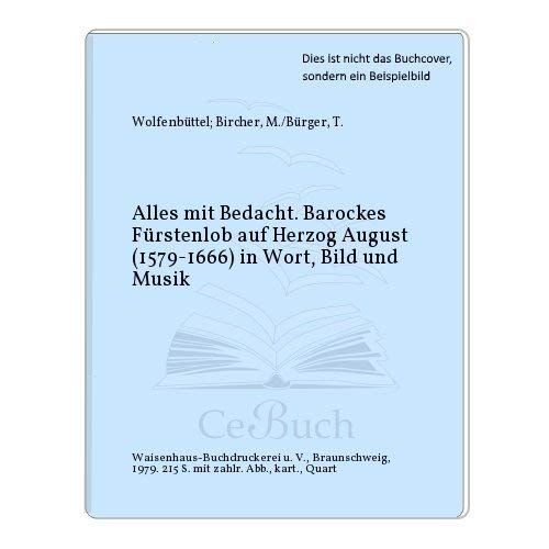 9783883730080: Alles mit Bedacht . Barockes Frstenlob auf Herzog August (1579-1666) in Wort, Bild und Musik .