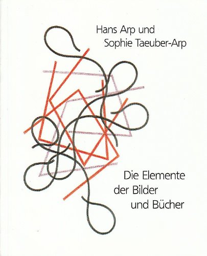 Die Elemente der Bilder und Bucher (Malerbuchkataloge der Herzog August Bibliothek). - Hans Arp und Sophie Taeuber-Arp