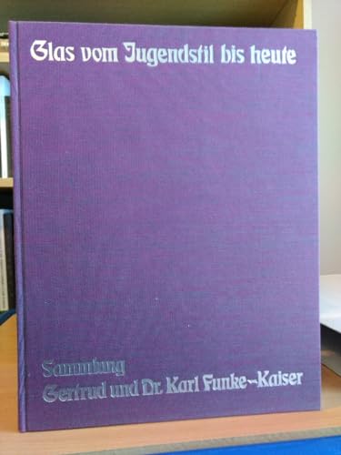 Stock image for Glas vom Jugendstil bis heute: Sammlung Gertrud und Dr. Karl Funke-Kaiser for sale by Klondyke