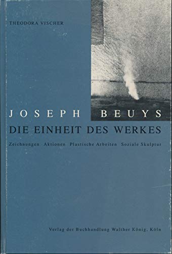 Joseph Beuys: Die Einheit des Werkes : Zeichnungen, Aktionen, plastische Arbeiten, soziale Skulpt...