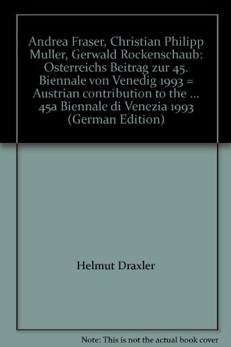 Beispielbild fr Andrea Fraser, Christian Philipp Mller, Gerwald Rockenschaub: sterreichs Beitrag zur 45. Biennale von Venedig 1993 = Austrian contribution to the . austriaco alla 45a Biennale di Venezia 1993 zum Verkauf von Thomas Emig