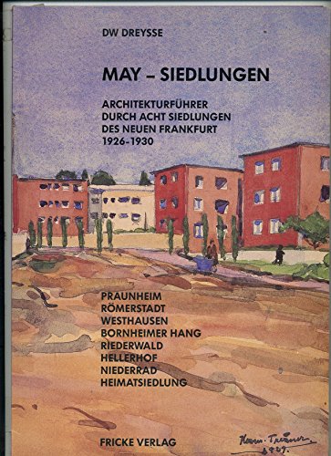 May-Siedlungen - Architekturführer durch acht Siedlungen des Neuen Frankfurt 1926-1930, - Dreysse, DW [= Dietrich-Wilhelm],