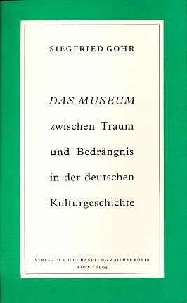 Beispielbild fr Das Museum zwischen Traum und Bedrngnis in der deutschen Kulturgeschichte. zum Verkauf von Antiquariat KAMAS