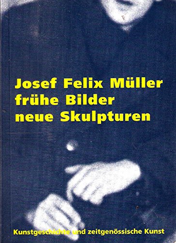 Beispielbild für Josef Felix Müller: frühe Bilder, neue Skulpturen (Kunstgeschichte und zeitgenössische Kunst, Band 1) zum Verkauf von Antiquariat Armebooks