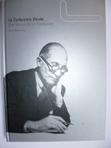 9783883753263: Le Corbusiers Hnde. Les Mains de Le Corbusier. Wogenscky, Andre