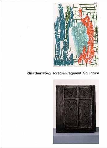 Beispielbild fr Gunther Forg. Torso & Fragment: Sculpture zum Verkauf von Antiquariaat Berger & De Vries