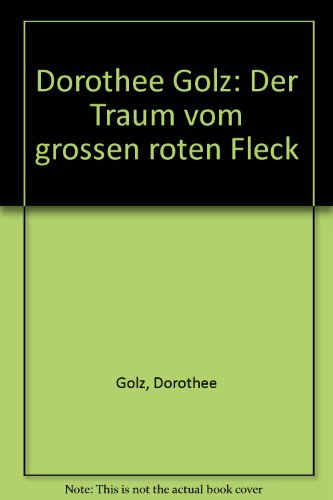 Dorothee Golz: Der Traum vom grossen roten Fleck (German Edition) (9783883754147) by Golz, Dorothee