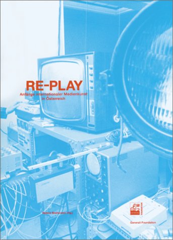 Imagen de archivo de Re-Play: Anfänge internationaler Medienkunst in  sterreich (Re-Play. Beginnings of International Media Art in Austria) a la venta por Syber's Books