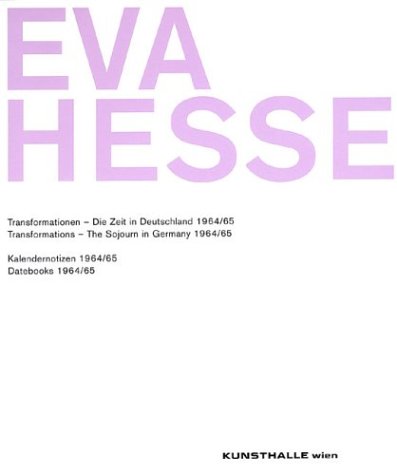 Stock image for Eva Hesse: Transformations the Sojourn in Germany 1964/65 and Datebooks 1964/65 for sale by ANARTIST