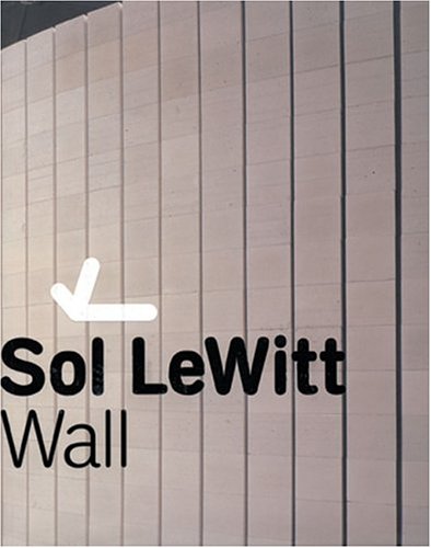 Imagen de archivo de Sol Lewitt: Wall a la venta por GF Books, Inc.