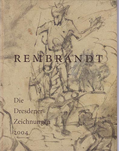Rembrandt. Die Dresdner Zeichnungen 2004.