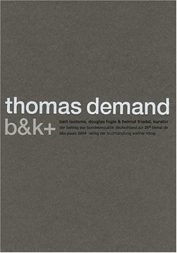 Imagen de archivo de Thomas Demand: B&K+: Bienal de Sao Paulo 2004 a la venta por GF Books, Inc.