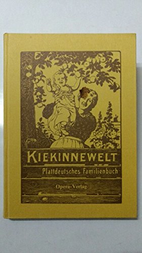 9783883760063: Kiekinnewelt - Plattdeutsches Familienbuch. Eine Sammlung von Wiegenliedern und Kinderreimen, Rtseln, Spielen und Sprichwrtern, Mrchen und Gedichten in allen niederdeutschen Mundarten
