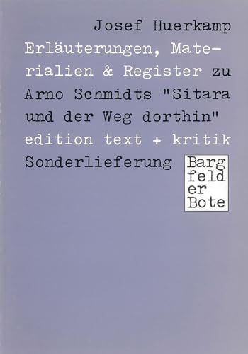 Stock image for ERLUTERUNGEN, MATERIALIEN UND REGISTER ZU ARNO SCHMIDTS "SITARA UND DER WEG DORTHIN" Bargfelder Bote. Sonderlieferung for sale by German Book Center N.A. Inc.