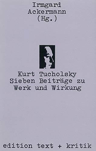 Kurt Tucholsky: Sieben Beitrage Zu Werk Und Wirkung